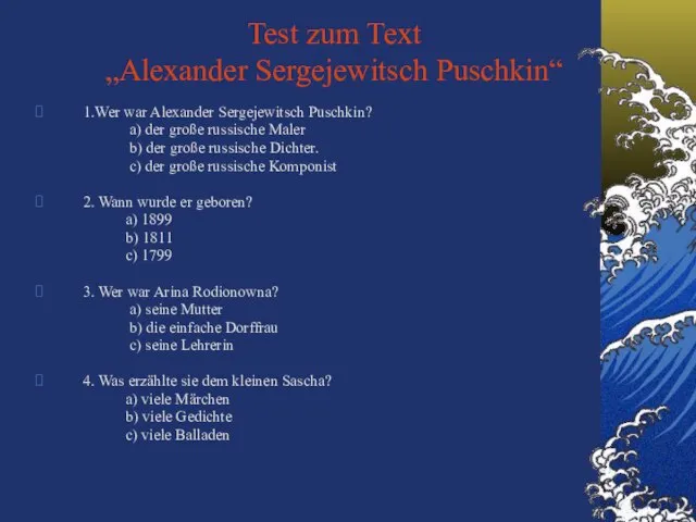 Test zum Text „Alexander Sergejewitsch Puschkin“ 1.Wer war Alexander Sergejewitsch Puschkin? a)