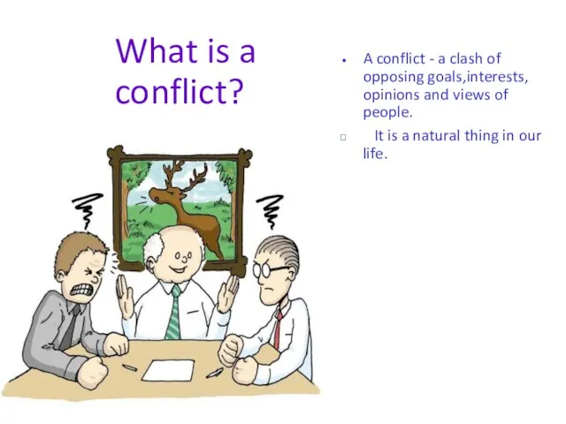 What is a conflict? A conflict - a clash of opposing goals,interests,