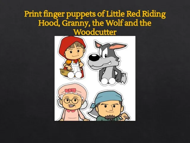 Print finger puppets of Little Red Riding Hood, Granny, the Wolf and the Woodcutter