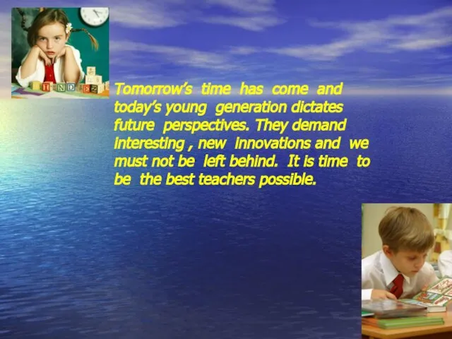 Tomorrow’s time has come and today’s young generation dictates future perspectives. They