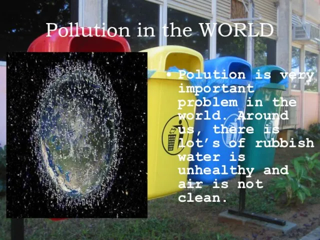 Pollution in the WORLD Polution is very important problem in the world.