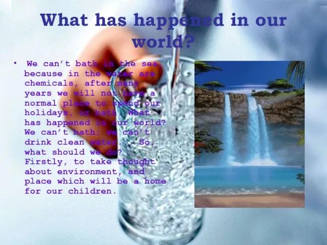 What has happened in our world? We can’t bath in the sea,