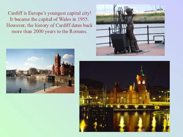 Cardiff is Europe’s youngest capital city! It became the capital of Wales