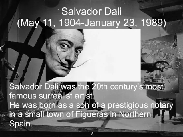 Salvador Dali (May 11, 1904-January 23, 1989)‏ Salvador Dali was the 20th
