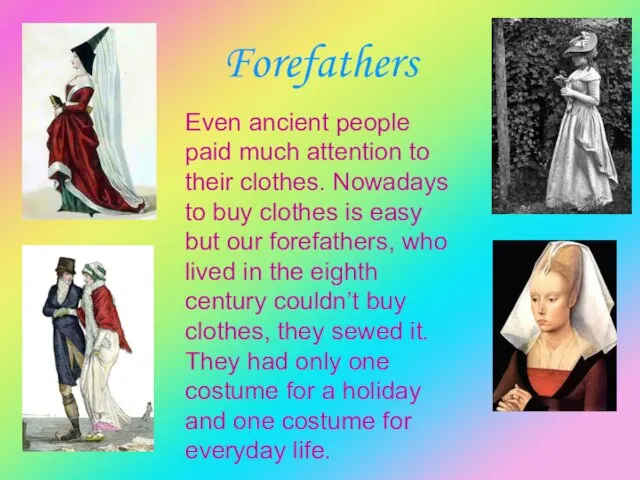 Forefathers Even ancient people paid much attention to their clothes. Nowadays to