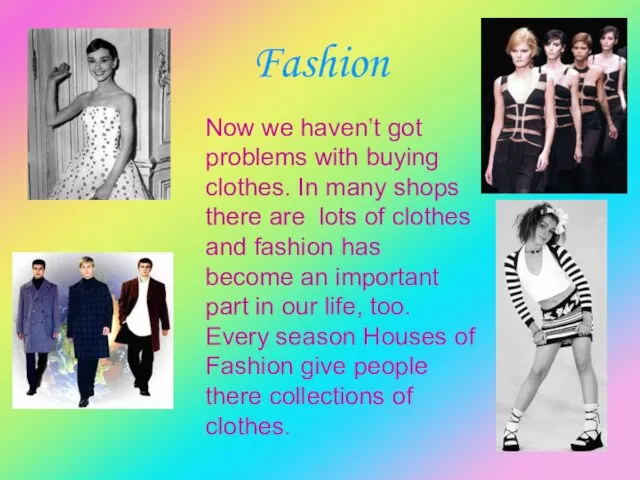 Fashion Now we haven’t got problems with buying clothes. In many shops