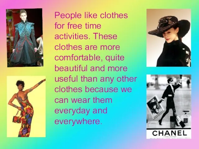 People like clothes for free time activities. These clothes are more comfortable,