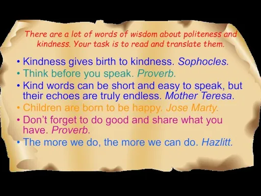 There are a lot of words of wisdom about politeness and kindness.