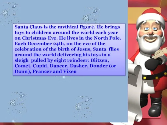 Santa Claus is the mythical figure. He brings toys to children around