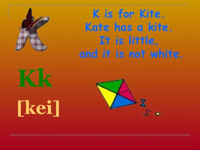 K is for Kite. Kate has a kite. It is little, and