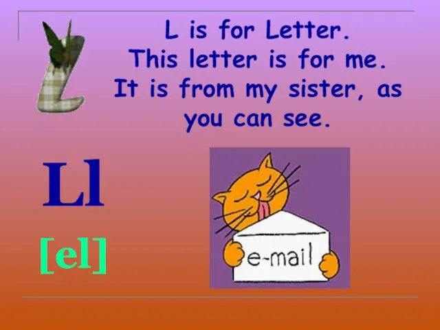 L is for Letter. This letter is for me. It is from