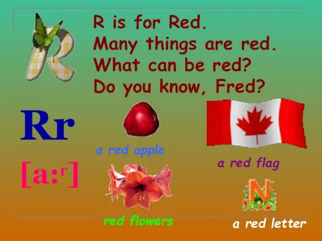 R is for Red. Many things are red. What can be red?