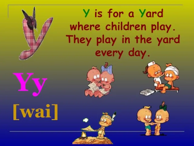 Y is for a Yard where children play. They play in the