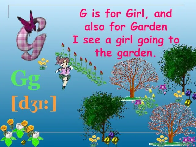 G is for Girl, and also for Garden I see a girl