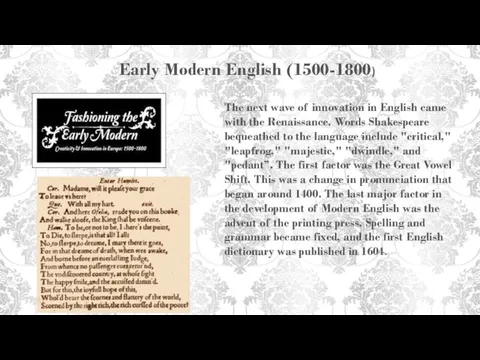 Early Modern English (1500-1800) The next wave of innovation in English came