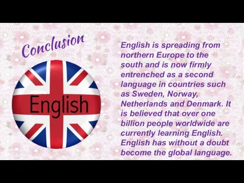 Conclusion English is spreading from northern Europe to the south and is