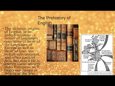 The Prehistory of English The ultimate origins of English lie in Indo-European