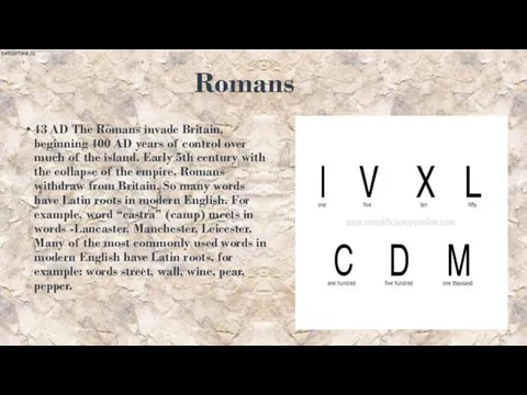 Romans 43 AD The Romans invade Britain, beginning 400 AD years of