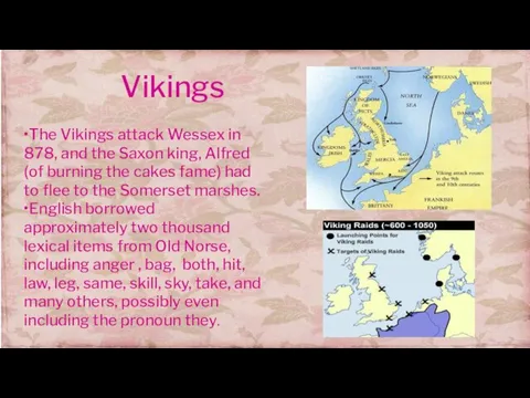 Vikings •The Vikings attack Wessex in 878, and the Saxon king, Alfred
