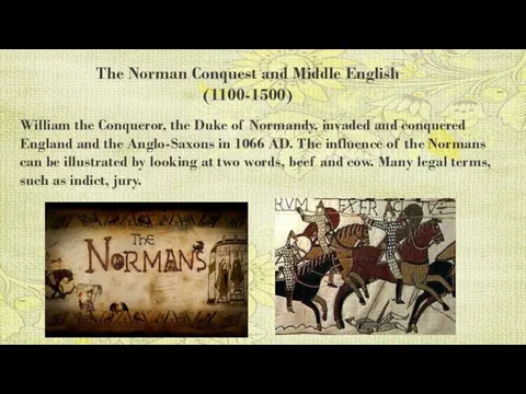 The Norman Conquest and Middle English (1100-1500) William the Conqueror, the Duke