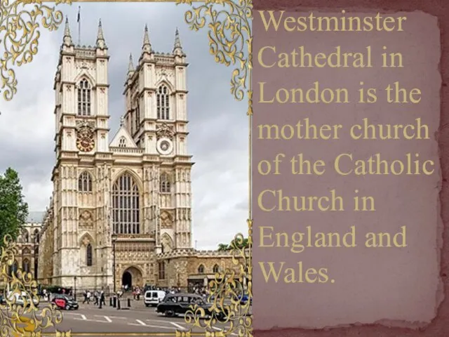 Westminster Cathedral in London is the mother church of the Catholic Church in England and Wales.