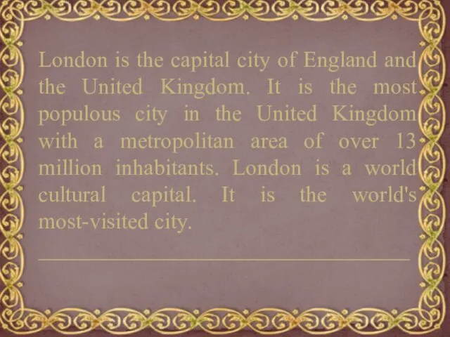 London is the capital city of England and the United Kingdom. It