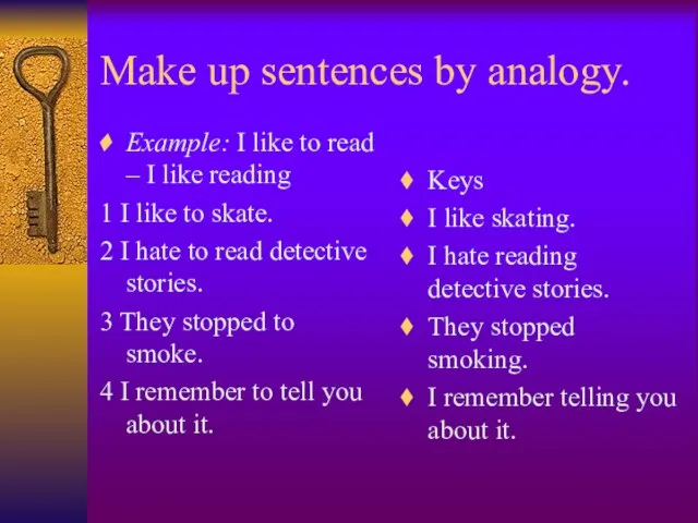 Make up sentences by analogy. Example: I like to read – I