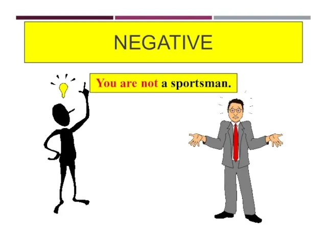 NEGATIVE You are not a sportsman.