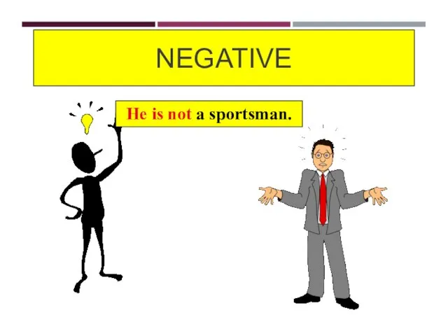 NEGATIVE He is not a sportsman.
