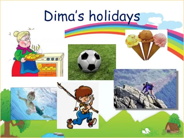 Dima’s holidays