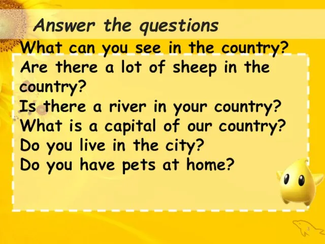 : Answer the questions What can you see in the country? Are