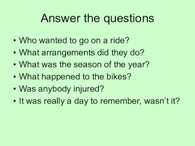 Answer the questions Who wanted to go on a ride? What arrangements