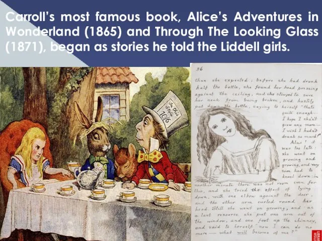 Carroll’s most famous book, Alice’s Adventures in Wonderland (1865) and Through The
