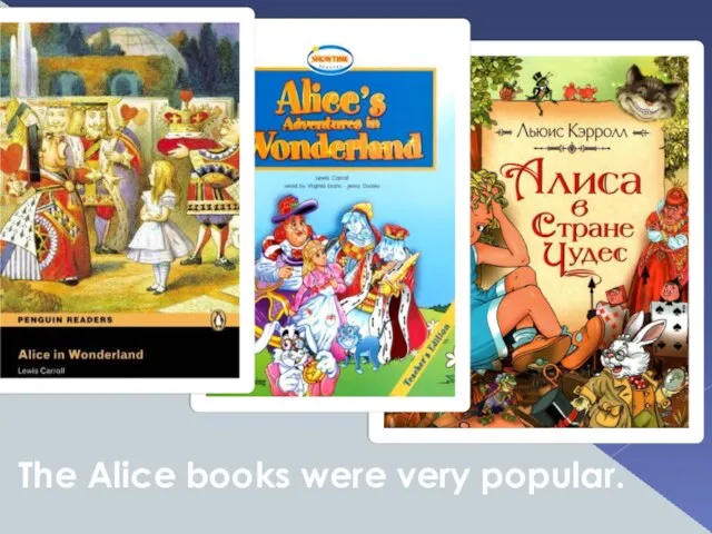 The Alice books were very popular.