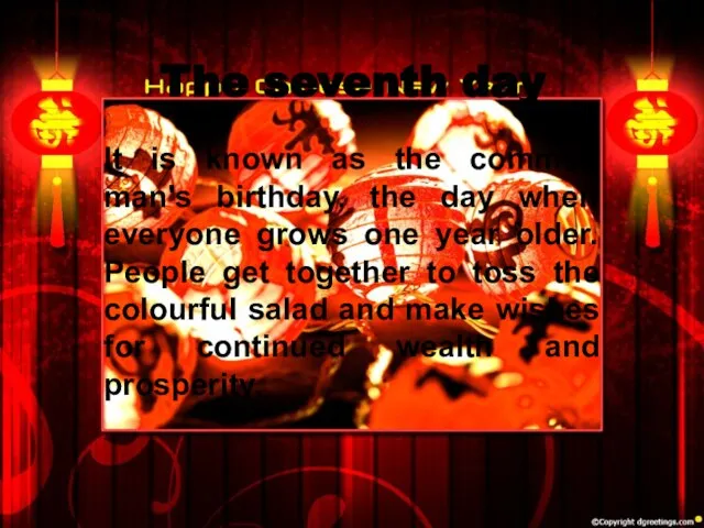 The seventh day It is known as the common man's birthday, the