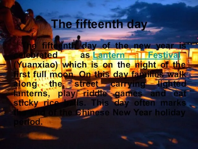 The fifteenth day of the new year is celebrated as Lantern Festival