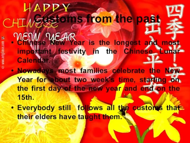 Customs from the past Chinese New Year is the longest and most