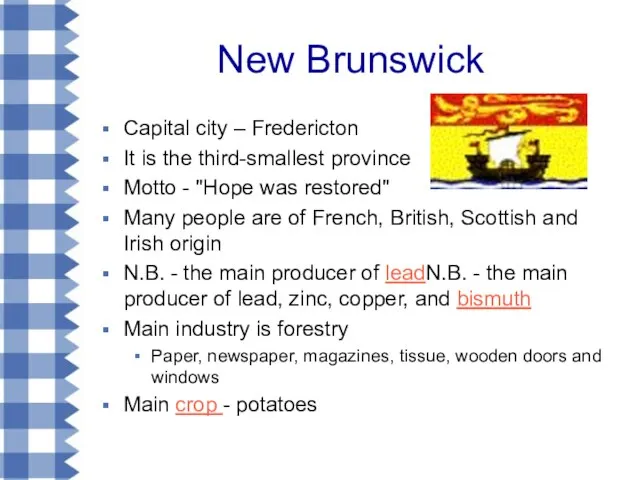 New Brunswick Capital city – Fredericton It is the third-smallest province Motto