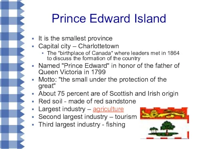 Prince Edward Island It is the smallest province Capital city – Charlottetown