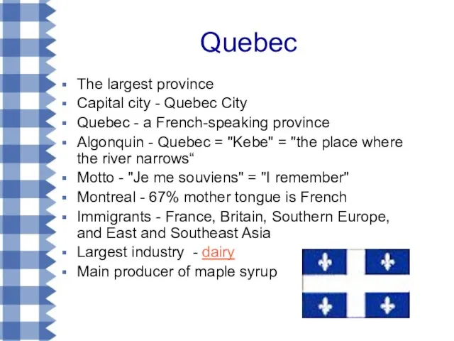 Quebec The largest province Capital city - Quebec City Quebec - a