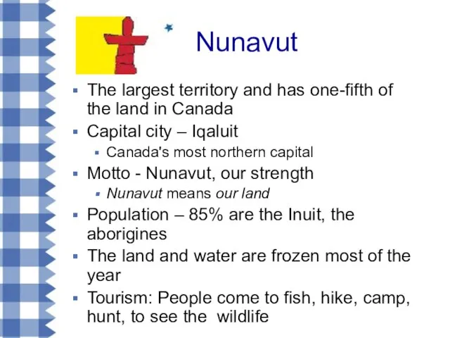 Nunavut The largest territory and has one-fifth of the land in Canada