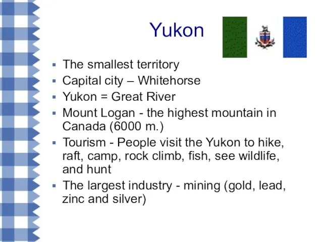 Yukon The smallest territory Capital city – Whitehorse Yukon = Great River