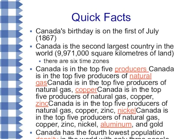 Quick Facts Canada's birthday is on the first of July (1867) Canada