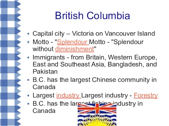 British Columbia Capital city – Victoria on Vancouver Island Motto - "Splendour