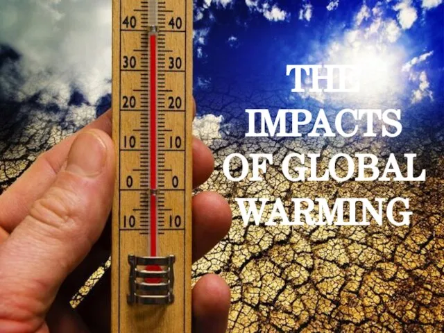 THE IMPACTS OF GLOBAL WARMING