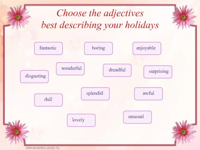 Choose the adjectives best describing your holidays enjoyable boring