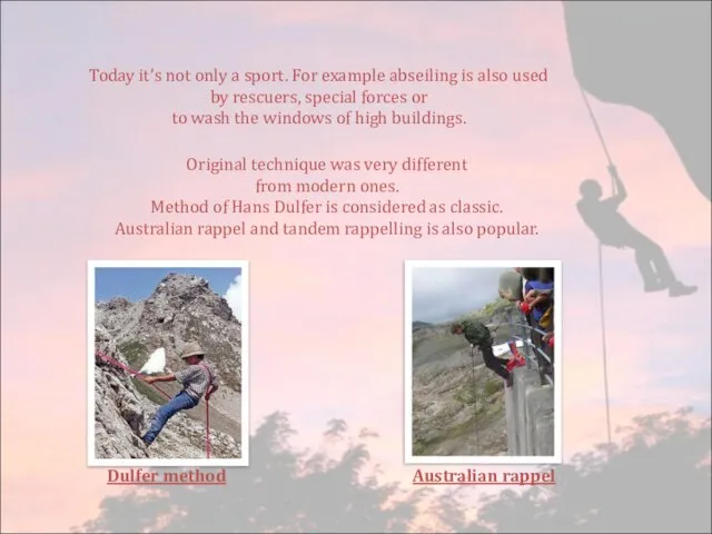 Today it’s not only a sport. For example abseiling is also used