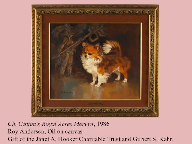 Ch. Ginjim’s Royal Acres Mervyn, 1986 Roy Andersen, Oil on canvas Gift