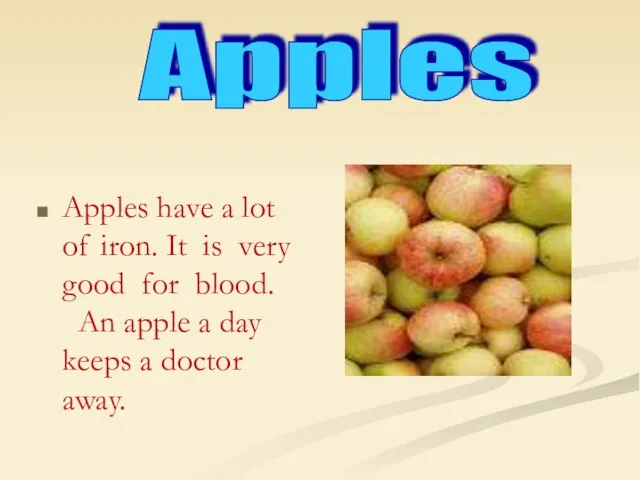 Apples have a lot of iron. It is very good for blood.