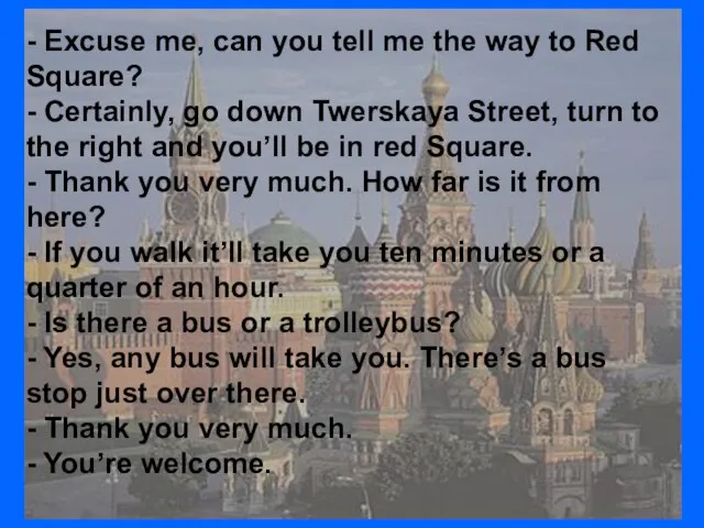 - Excuse me, can you tell me the way to Red Square?